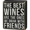Box Sign The Best Wines Are The Ones We Drink With Friends -Quality Home Store 109198