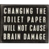 Box Sign Changing Toilet Paper Not Cause Brain Damage 2 Box Sign Changing Toilet Paper Not Cause Brain Damage -Quality Home Store 17387