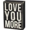 Wood Sign - Love You More 2 Wood Sign - Love You More -Quality Home Store 18773