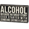 Wood Sign - Alcohol Because No Great Story Started With A Salad -Quality Home Store 19416
