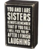 Wood Sign - You And I Are Sisters Always Remember