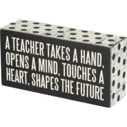 Box Sign A Teacher Takes A Hand Opens A Mind Touches A Heart Shapes The Future