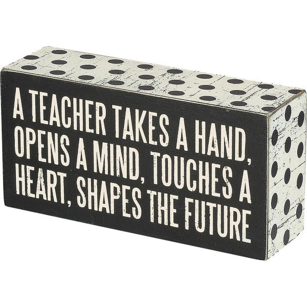 Box Sign A Teacher Takes A Hand Opens A Mind Touches A Heart Shapes The Future 3 Box Sign A Teacher Takes A Hand Opens A Mind Touches A Heart Shapes The Future