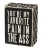 Wood Sign - You're My Favorite Pain In The Ass -Quality Home Store 23233