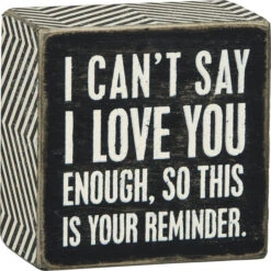 Wood Sign - I Can't Say I Love You Enough So This Is Your Reminder