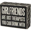 Wood Sign - Girlfriends Are Just Therapists You Can Drink With -Quality Home Store 25170