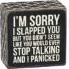 Box Sign I'm Sorry I Slapped You… I Panicked -Quality Home Store 27248