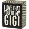 Wood Sign - I Love That You're My Gigi -Quality Home Store 28493