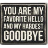 Box Sign You Are My Favorite Hello And My Hardest Goodbye -Quality Home Store 28655