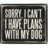 Box Sorry I Can't I Have Plans With My Dog -Quality Home Store 28665