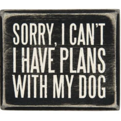 Box Sorry I Can't I Have Plans With My Dog