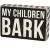 Box Sign My Children Bark 1 Box Sign My Children Bark -Quality Home Store 28667