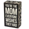 Wood Sign - You're The Mom Everyone Wishes They Had -Quality Home Store 31068