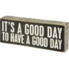 Wood Sign - It's A Good Day To Have A Good Day -Quality Home Store 31127