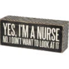 Wood Sign - Yes I'm A Nurse No I Don't Want To Look At It -Quality Home Store 31135