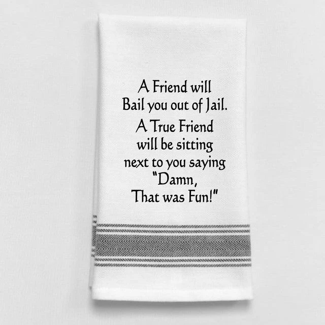 Kitchen Towel "A Friend Will Bail You" 3 Kitchen Towel "A Friend Will Bail You"