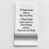 Kitchen Towel "A Friend Knows When To Pour Wine." -Quality Home Store BB A 81
