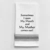 Kitchen Towel "Open My Mouth My Mother Comes Out" 1 Kitchen Towel "Open My Mouth My Mother Comes Out" -Quality Home Store BB S 66