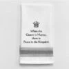 Kitchen Towel "When The Queen Is Happy, There Is Peace In The Kingdom." -Quality Home Store BB W 97