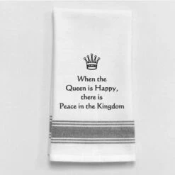Kitchen Towel "When The Queen Is Happy, There Is Peace In The Kingdom."